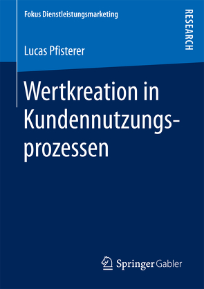 Wertkreation in Kundennutzungsprozessen von Pfisterer,  Lucas