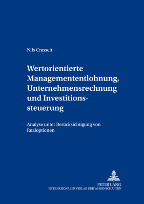 Wertorientierte Managemententlohnung, Unternehmensrechnung und Investitionssteuerung von Crasselt,  Nils