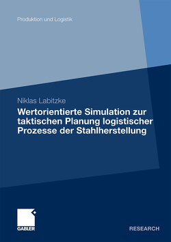 Wertorientierte Simulation zur taktischen Planung logistischer Prozesse der Stahlherstellung von Labitzke,  Niklas