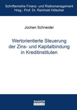 Wertorientierte Steuerung der Zins- und Kapitalbindung in Kreditinstituten von Schneider,  Jochen