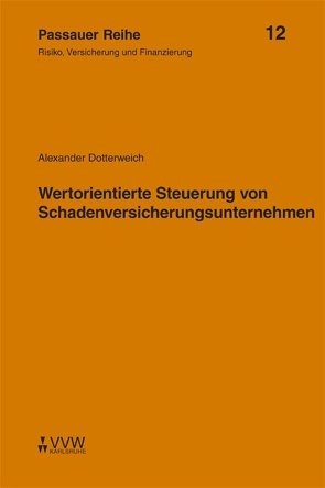 Wertorientierte Steuerung von Schadenversicherungsunternehmen von Dotterweich,  Alexander