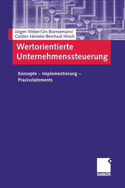 Wertorientierte Unternehmenssteuerung von Bramsemann,  Urs, Heineke,  Carsten, Hirsch,  Bernhard, Weber,  Juergen