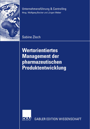 Wertorientiertes Management der pharmazeutischen Produktentwicklung von Becker,  Prof. Dr. Wolfgang, Zloch,  Sabine