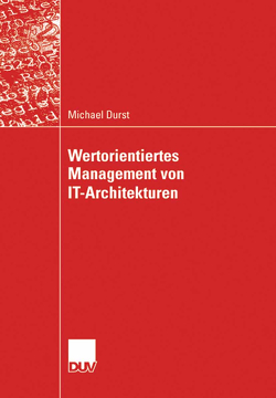 Wertorientiertes Management von IT-Architekturen von Bodendorf,  Prof. Dr. Freimut, Durst,  Michael