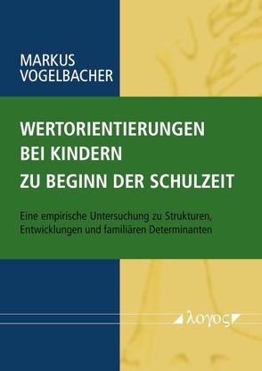 Wertorientierungen bei Kindern zu Beginn der Schulzeit von Vogelbacher,  Markus