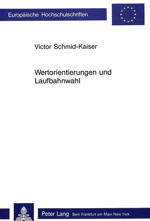 Wertorientierungen und Laufbahnwahl von Schmid-Kaiser,  Victor
