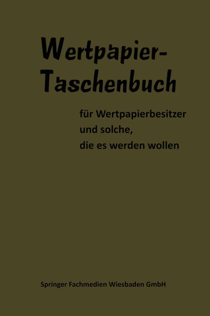 Wertpapier Taschenbuch von Bischoff,  Dr.-Kfm. W., Darvas,  Nicolas, Delorme,  H., Dempewolf,  Dr. Günter, Frensdorff,  H.-J., Früh,  Dr. E., Gericke,  Dr. H., Hammerschmidt,  Dr., Hintner,  Prof. Dr., Keil,  Dr.-Vw. Hans, Lippens,  Dr., Löffelholz,  Dr., Metzler,  Albert von, Möller,  Dr.-Volkswirt W., Neddermeyer,  Walter, Schrempf,  Dr. Claus, Schwiebus,  G., Sellien,  Dr. R., Sobernheim,  J., Ungerer,  Dr. M., Vaas,  B., Woeste,  Dr.