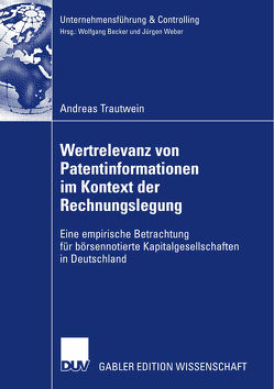 Wertrelevanz von Patentinformationen im Kontext der Rechnungslegung von Trautwein,  Andreas, Weber,  Prof. Dr. Dr. h.c. Jürgen