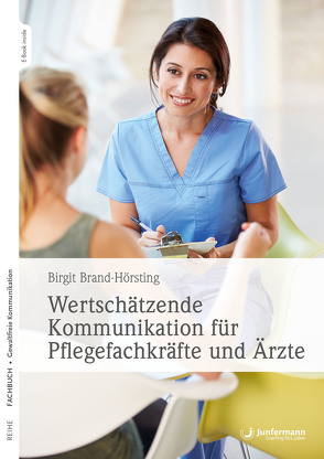 Wertschätzende Kommunikation für Pflegefachkräfte und Ärzte von Brand-Hörsting,  Birgit