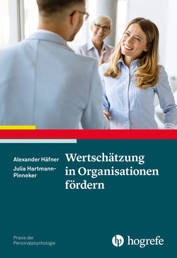 Wertschätzung in Organisationen fördern von Häfner,  Alexander, Hartmann-Pinneker,  Julia