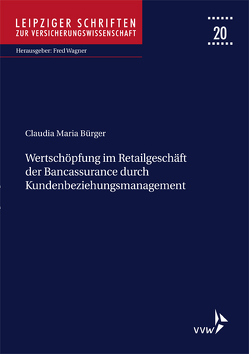 Wertschöpfung im Retailgeschäft der Bancassurance durch Kundenbeziehungsmanagement von Bürger,  Claudia Maria, Wagner,  Fred