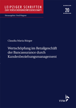 Wertschöpfung im Retailgeschäft der Bancassurance durch Kundenbeziehungsmanagement von Bürger,  Claudia Maria, Wagner,  Fred