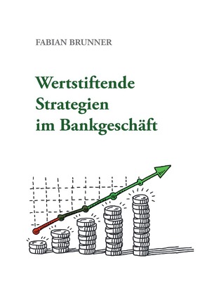 Wertstiftende Strategien im Bankgeschäft von Brunner,  Fabian