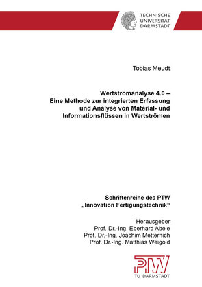 Wertstromanalyse 4.0 – Eine Methode zur integrierten Erfassung und Analyse von Material- und Informationsflüssen in Wertströmen von Meudt,  Tobias