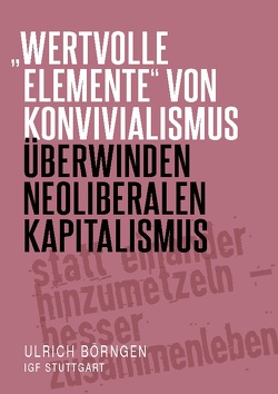 „wertvolle Elemente“ von Konvivialismus überwinden neoliberalen Kapitalismus von Börngen,  Ulrich