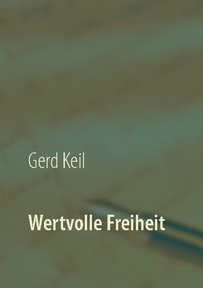 Wertvolle Freiheit von Keil,  Gerd