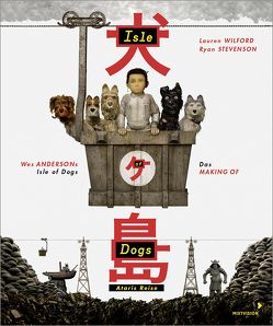 Wes Andersons Isle of Dogs – Ataris Reise von Ramos,  Taylor, Stevenson,  Ryan, Uppenkamp,  Barbara, Wilford,  Lauren, Winkelmann,  Alfons, Zhou,  Tony, Zoller Seitz,  Matt