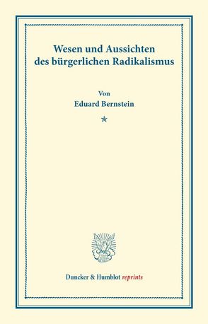 Wesen und Aussichten des bürgerlichen Radikalismus. von Bernstein,  Eduard