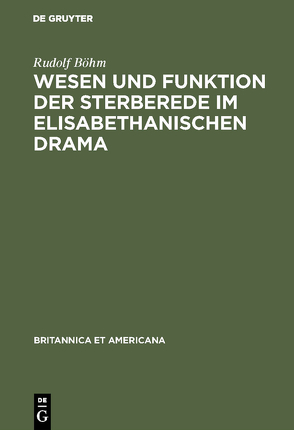 Wesen und Funktion der Sterberede im elisabethanischen Drama von Boehm,  Rudolf