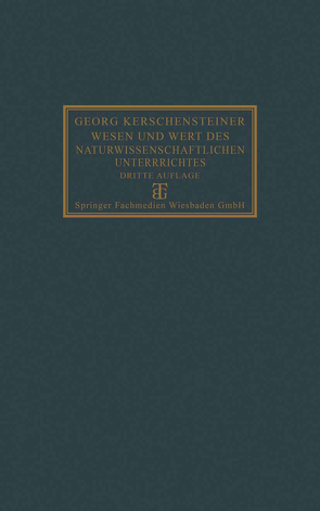 Wesen und Wert des naturwissenschaftlichen Unterrichtes von Kerschensteiner,  Georg