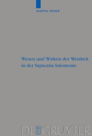 Wesen und Wirken der Weisheit in der Sapientia Salomonis von Neher,  Martin