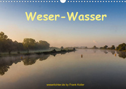 Weser – Wasser (Wandkalender 2022 DIN A3 quer) von Koller,  Frank