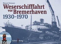 Weserschifffahrt vor Bremerhaven 1930–1970 von Dotzauer,  Manuel
