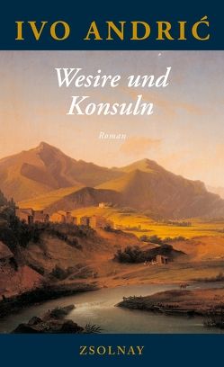 Wesire und Konsuln von Andric,  Ivo, Gauss,  Karl Markus, Thurn,  Hans, Wolf-Griesshaber,  Katharina