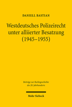 Westdeutsches Polizeirecht unter alliierter Besatzung (1945-1955) von Bastian,  Daniell