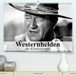 Westernhelden der Kinoleinwand (Premium, hochwertiger DIN A2 Wandkalender 2023, Kunstdruck in Hochglanz) von Stanzer,  Elisabeth