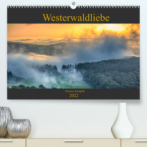 Westerwaldliebe (Premium, hochwertiger DIN A2 Wandkalender 2022, Kunstdruck in Hochglanz) von Kempfer,  Thomas