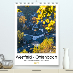Westfeld-Ohlenbach – Ein Dorf mit Tradition und Zukunft (Premium, hochwertiger DIN A2 Wandkalender 2023, Kunstdruck in Hochglanz) von Bücker,  Heidi