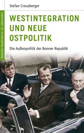 Westintegration und Neue Ostpolitik von Creuzberger,  Stefan, Görtemaker,  Manfred, Kroll,  Frank L, Neitzel,  Sönke