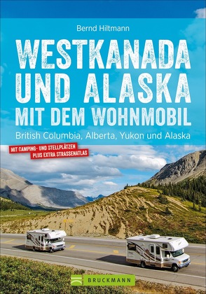 Westkanada und Alaska mit dem Wohnmobil von Hiltmann,  Bernd