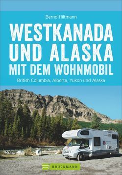 Westkanada und Alaska mit dem Wohnmobil von Hiltmann,  Bernd