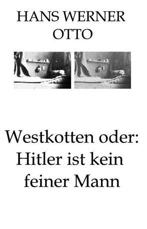 Westkotten oder: Hitler ist kein feiner Mann von Otto,  Hans Werner