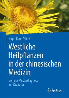 Westliche Heilpflanzen in der chinesischen Medizin von Baur-Müller,  Birgit