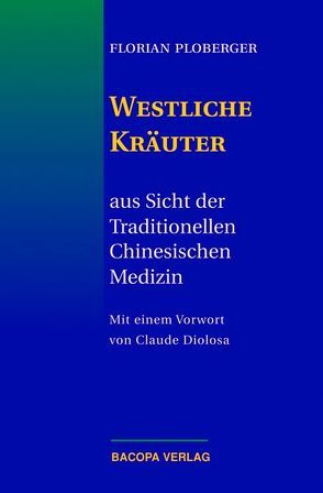 Westliche Kräuter aus Sicht der Traditionellen Chinesischen Medizin von Diolosa,  Claude, Ploberger,  Florian