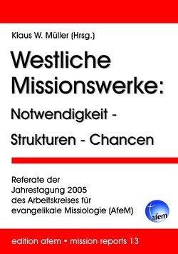 Westliche Missionswerke: Notwendigkeit – Strukturen – Chancen von Müller,  Klaus W.