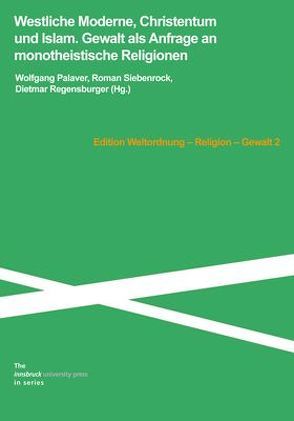 Westliche Moderne, Christentum und Islam. von Palaver,  Wolfgang, Regensburger,  Dietmar, Siebenrock,  Roman