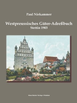 Westpreussisches Güter-Adressbuch 1903 von Becker,  Klaus D, Niekammer,  Paul