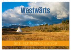 Westwärts – Über die Rocky Mountains zum Pazifik (Wandkalender 2024 DIN A2 quer), CALVENDO Monatskalender von Holtgräwe,  Thomas