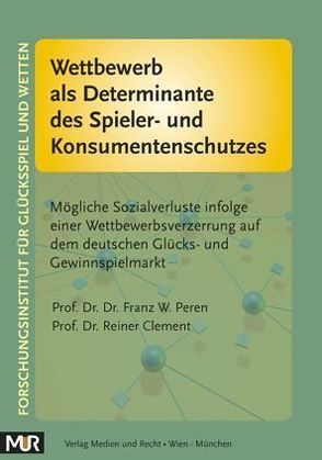 Wettbewerb als Determinante des Spieler- und Konsumentenschutzes von Clement,  Reiner, Peren,  Franz W.