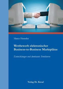 Wettbewerb elektronischer Business-to-Business Marktplätze von Henseler,  Marco