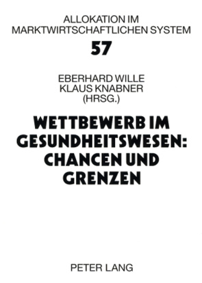 Wettbewerb im Gesundheitswesen: Chancen und Grenzen von Knabner,  Klaus, Wille,  Eberhard