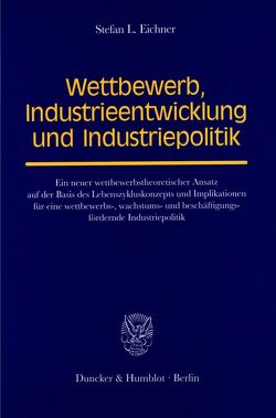 Wettbewerb, Industrieentwicklung und Industriepolitik. von Eichner,  Stefan L.