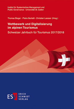 Wettbewerb und Digitalisierung im alpinen Tourismus von Abegg,  Bruno, Anderegg,  Roland, Angermann,  Julia, Bandi Tanner,  Monika, Bauer,  Alexander, Baumgartl,  Severin, Beritelli,  Pietro, Bieger,  Thomas, Fischer,  Daniel, Grämiger,  Edgar, Gressbach,  Christian, Heinrich,  Carmen, Herold,  Annika, Kämpf,  Richard, Kern,  Daniel, Kress,  Florian, Laesser,  Christian, Lohmann,  Martin, Pfammatter,  Adrian, Raich,  Frieda, Reinhold,  Stephan, Reisenzahn,  Thomas, Schlumpf,  Christoph, Steffen,  Angela, Steiger,  Robert, Stettler,  Jürg, Stoiser,  Patrick, Wagner,  Philipp, Walser,  Roger, Zegg,  Roland, Zehrer,  Anita