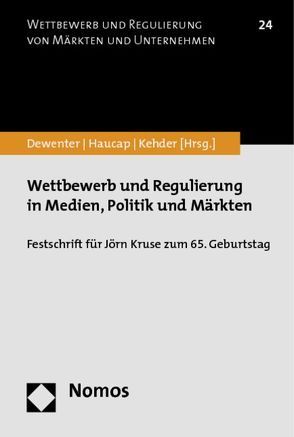 Wettbewerb und Regulierung in Medien, Politik und Märkten von Dewenter,  Ralf, Haucap,  Justus, Kehder,  Christiane