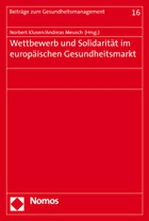 Wettbewerb und Solidarität im europäischen Gesundheitsmarkt von Klusen,  Norbert, Meusch,  Andreas