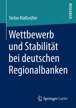 Wettbewerb und Stabilität bei deutschen Regionalbanken von Klaßmüller,  Stefan